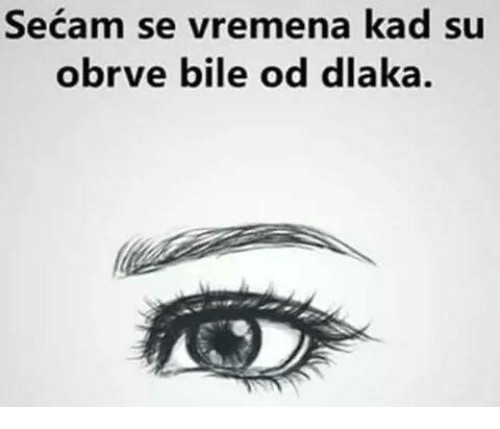 Drawing Eye Meme Secam Se Vremena Kad Su Obrve Bile Od Dlaka Meme On Me Me