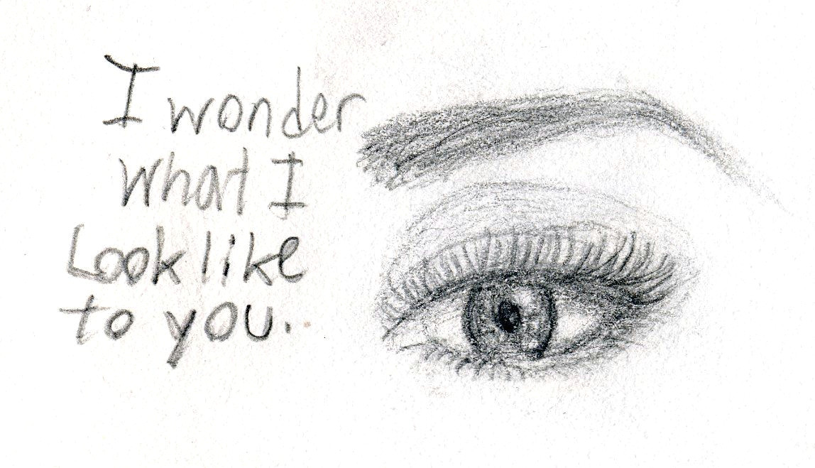 Drawing Eyes Looking at You Its Hard Not to Wonder Say What You Feel Quotes Words