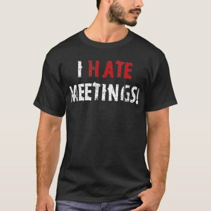 T Shirt Drawing Ideas I Hate Meetings Funny Humor T Shirt Humor T Shirt Shirts Shirt