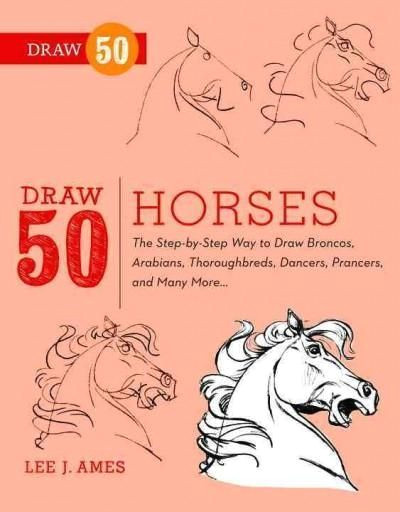 Draw 50 Animals Draw 50 Horses the Step by Step Way to Draw Broncos