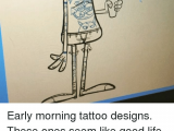 Cartoon Drawing Meme Od Early Morning Tattoo Designs these Ones Seem Like Good Life